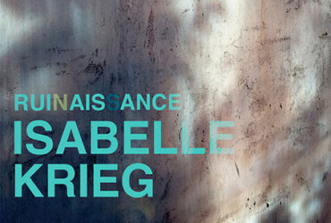 Isabelle Krieg: Ruinaissance