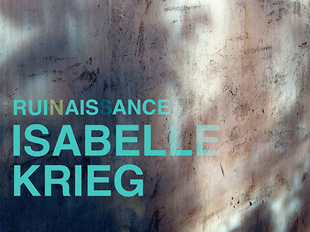 Isabelle Krieg: Ruinaissance